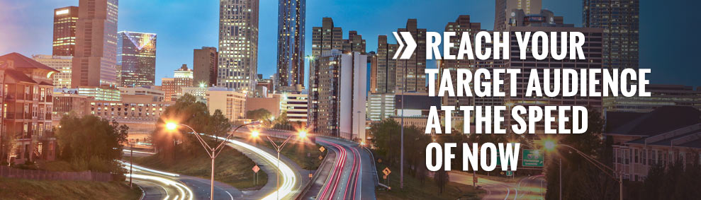 Reach your target audience at the speed of now